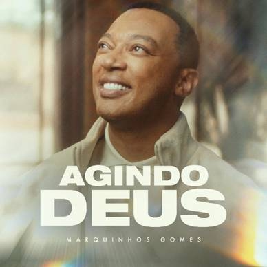 Agindo Deus” é a nova música de Marquinhos Gomes”