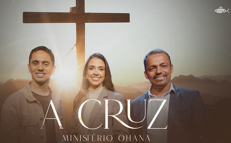 Ministério Ohana lança o single “A Cruz” e lembra da importância do sacrifício de Jesus