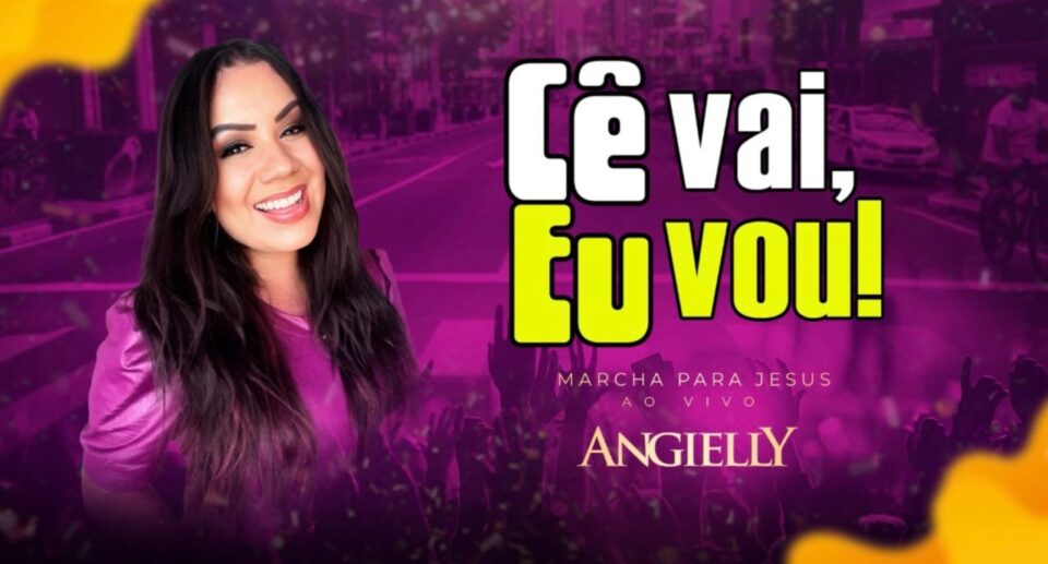 Angielly lança “Cê Vai, Eu Vou! Marcha para Jesus” e convoca igrejas a ocuparem as avenidas do Brasil